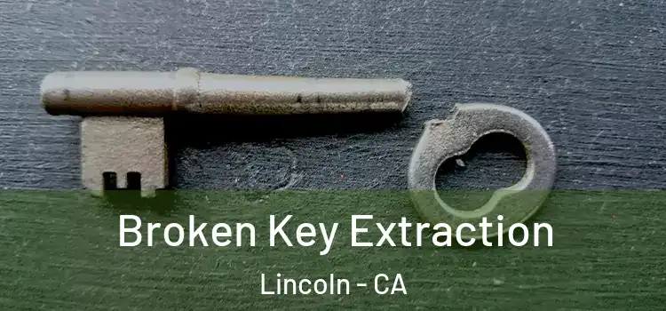 Broken Key Extraction Lincoln - CA