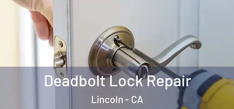 Deadbolt Lock Repair Lincoln - CA