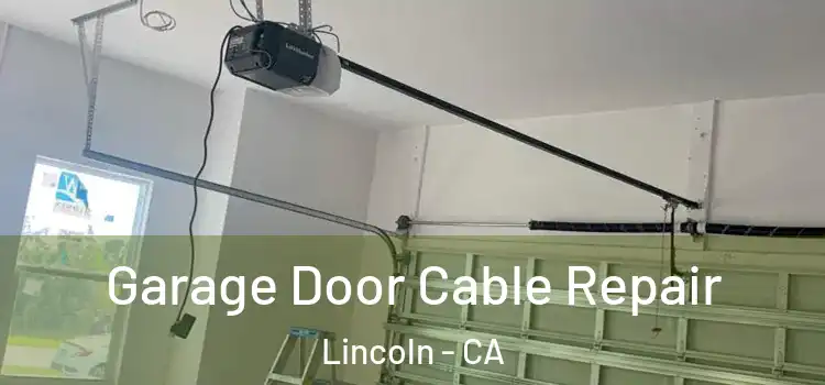  Garage Door Cable Repair Lincoln - CA