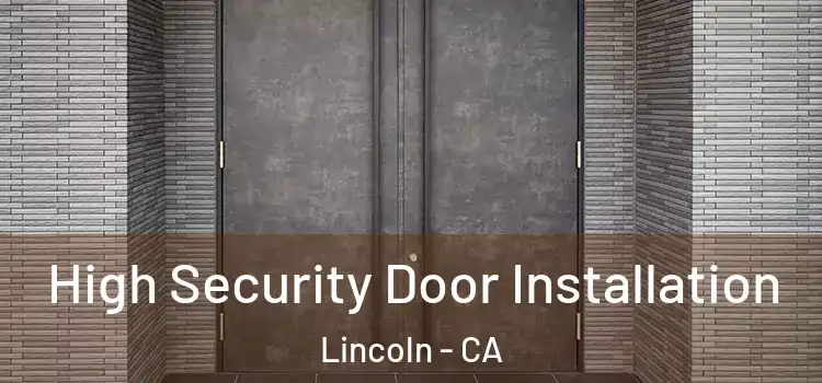 High Security Door Installation Lincoln - CA