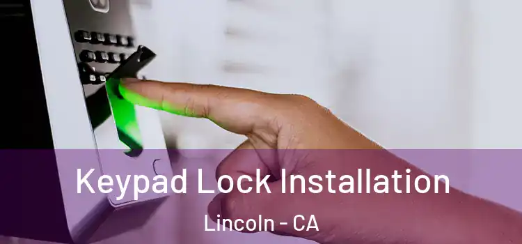 Keypad Lock Installation Lincoln - CA